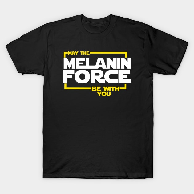 May The Melanin Force Be with You T-Shirt by dukito